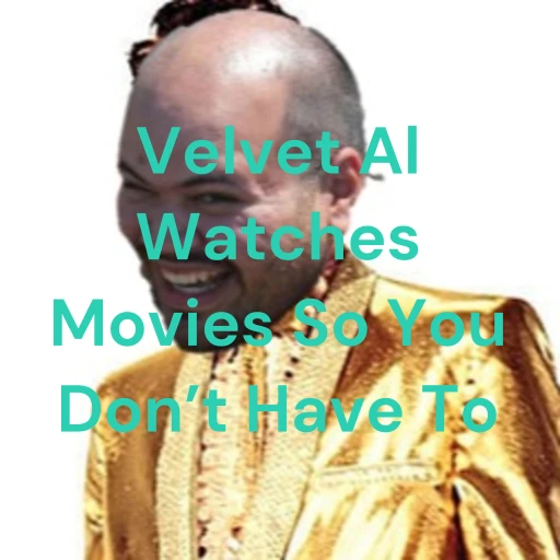 Velvet Al Watches Movies So You Don’t Have To