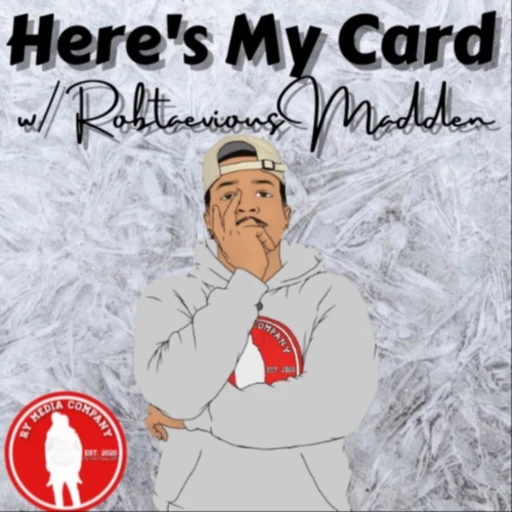 Here’s My Card W/ Robtaevious Madden