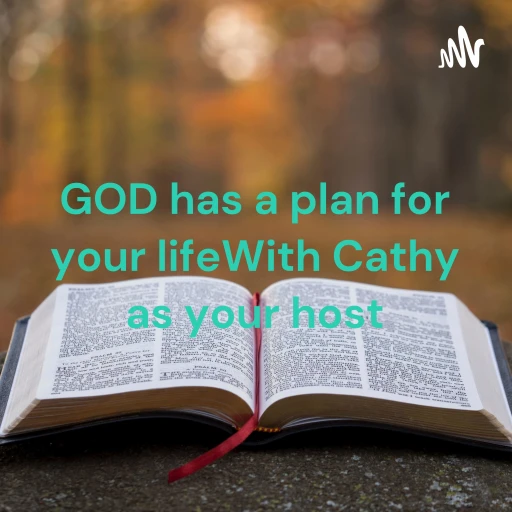 GOD has a plan for your life  With Cathy as your host