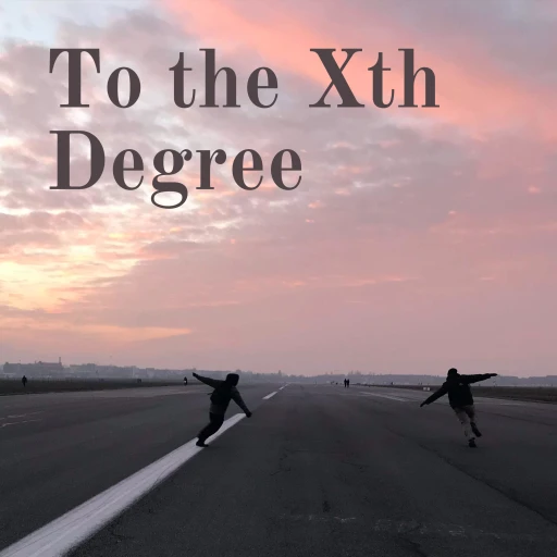 To the Xth Degree