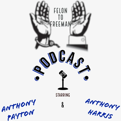 Felon To Freeman Podcast