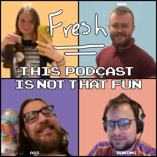 This Podcast Is Not That Fun (A Fresh Podcast)