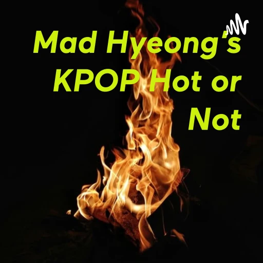 Mad Hyeong’s KPOP Hot or Not: The Reboot