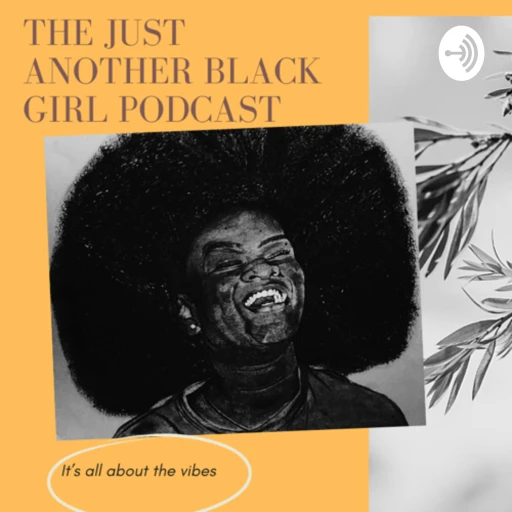 The Just Another Black Girl Podcast