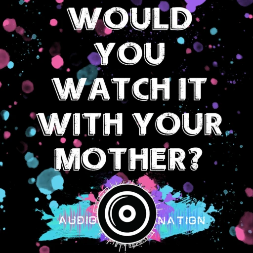 Would You Watch It With Your Mother?