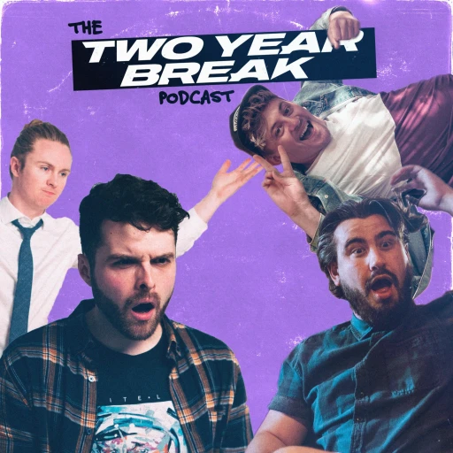 The TWO YEAR BREAK Podcast