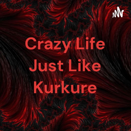 Crazy Life Just Like Kurkure