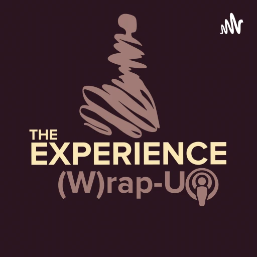 The Experience (W)rap-Up