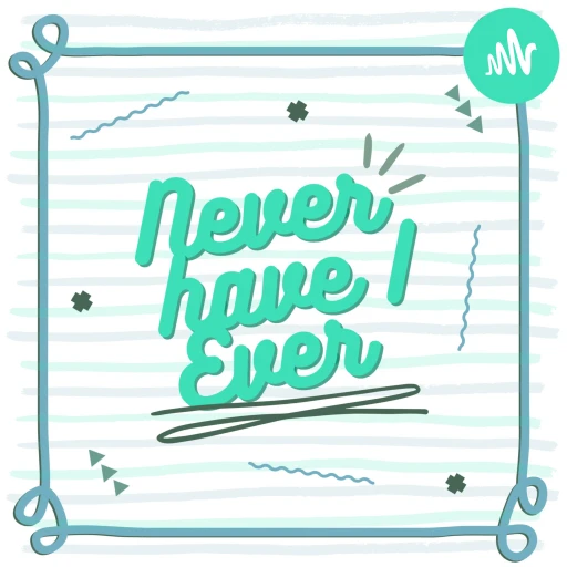 Never Have I Ever