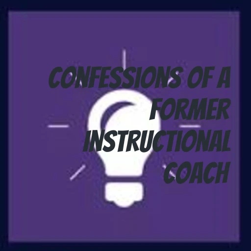 Confessions of a Former Instructional Coach