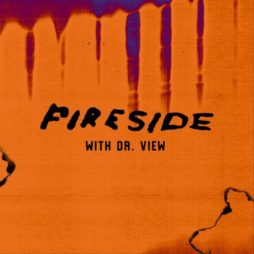 Fireside with Dr. View