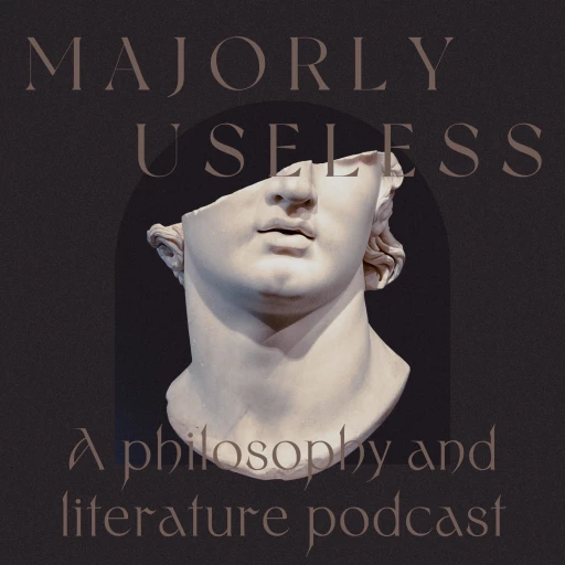 Majorly Useless: A Philosophy and Literature Podcast