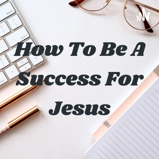 How To Be A Success For Jesus