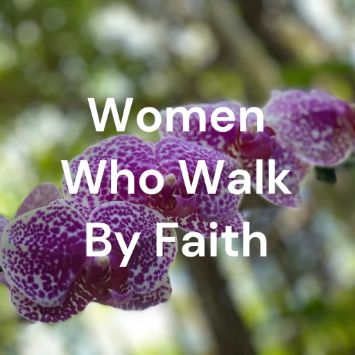 Women Who Walk By Faith