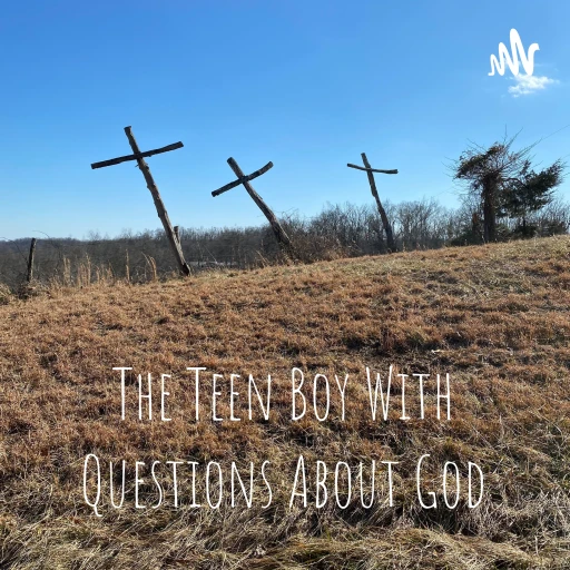 The Teen Boy With Questions About God