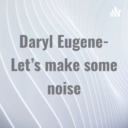 Daryl Eugene- Let’s make some noise