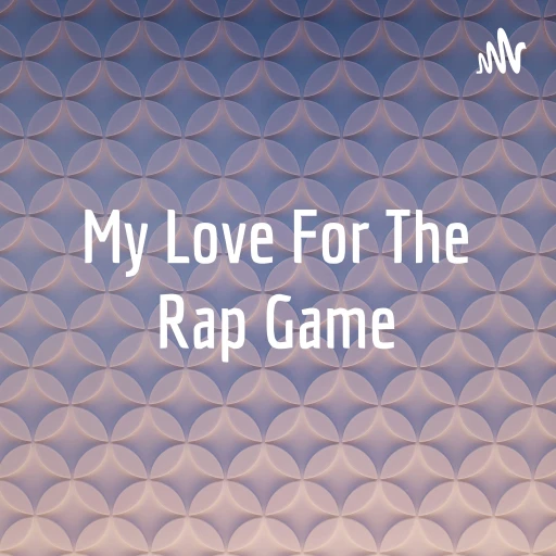 My Love For The Rap Game