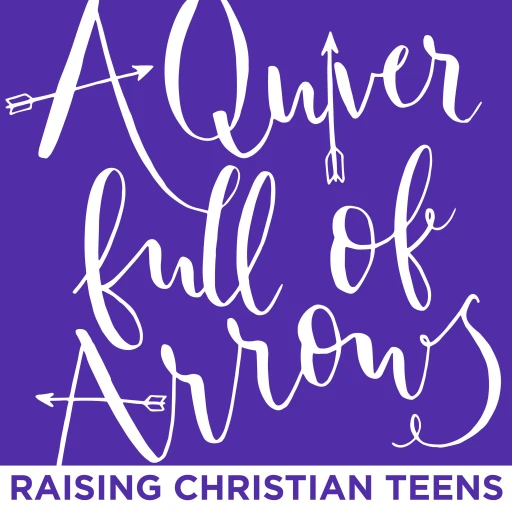 A Quiver Full of Arrows : Raising Christian Teens