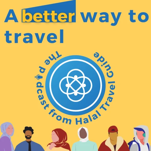 A Better Way to Travel – The podcast from Halal Travel Guide