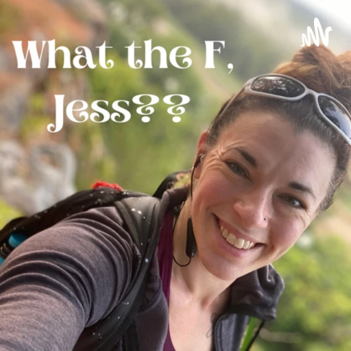 What the F, Jess??