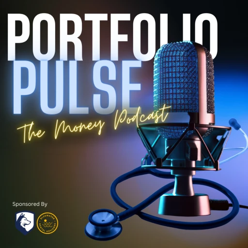 Portfolio Pulse: The Money Podcast for Medical Professionals & Entrepreneurs