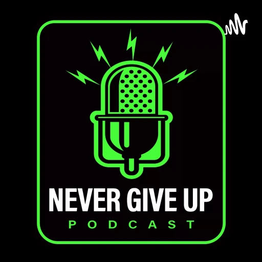 Never Give Up Podcast