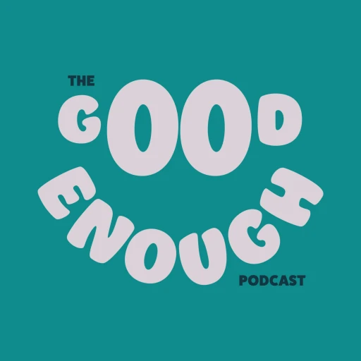 The Good Enough Podcast