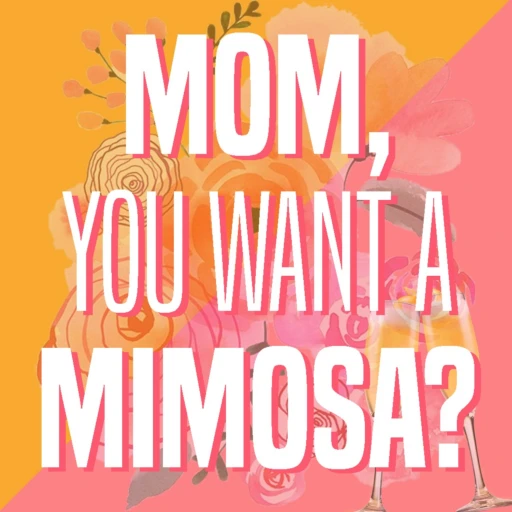 Mom, You Want a Mimosa?