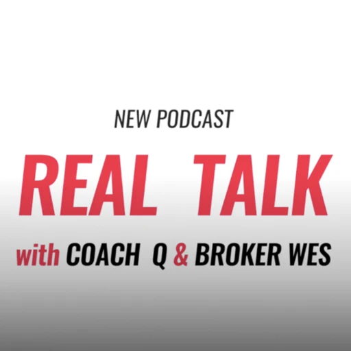 Real Talk w/ Coach Q & Broker Wes