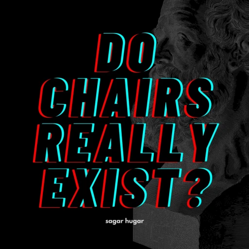 Do Chairs Really Exist?