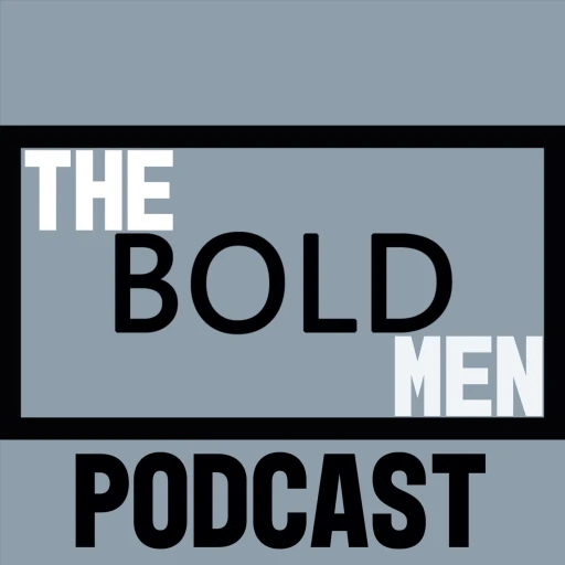 The Bold Men Podcast