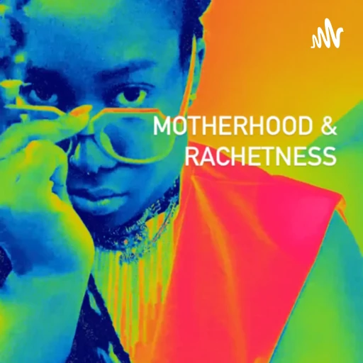 Motherhood & Rachetness