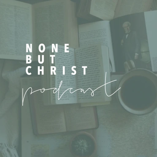 None But Christ Podcast