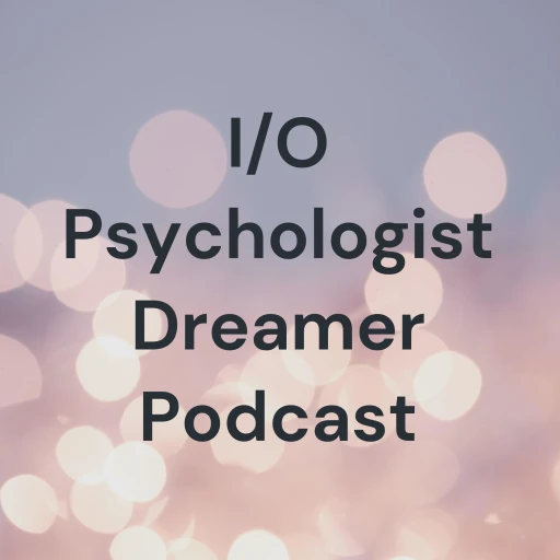 I/O Psychologist Dreamer Podcast