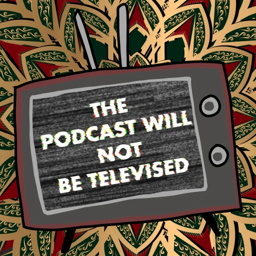 The Podcast Will Not Be Televised