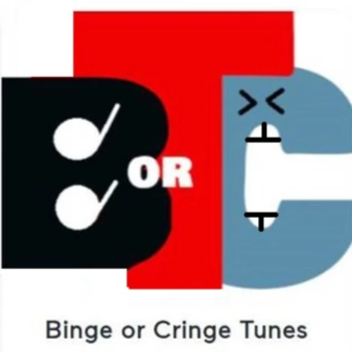 Binge or Cringe Tunes