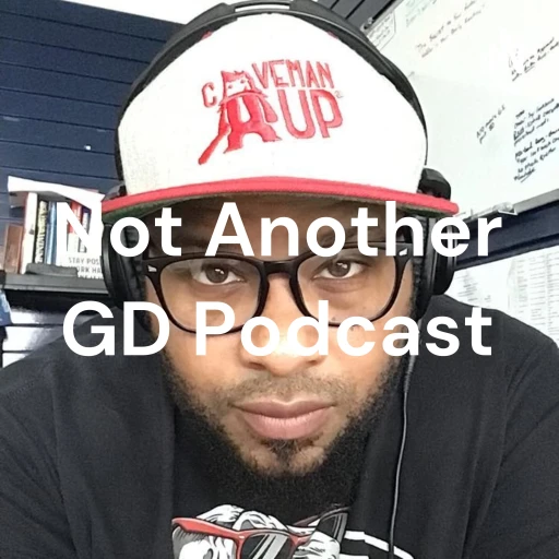 Not Another GD Podcast