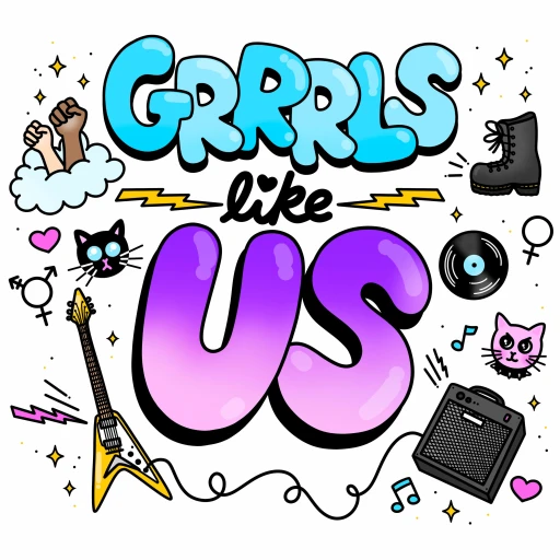 Grrrls Like Us: Grrrl Talk