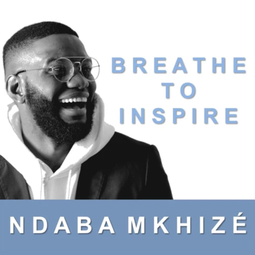 Breathe To Inspire with Ndaba Mkhizé