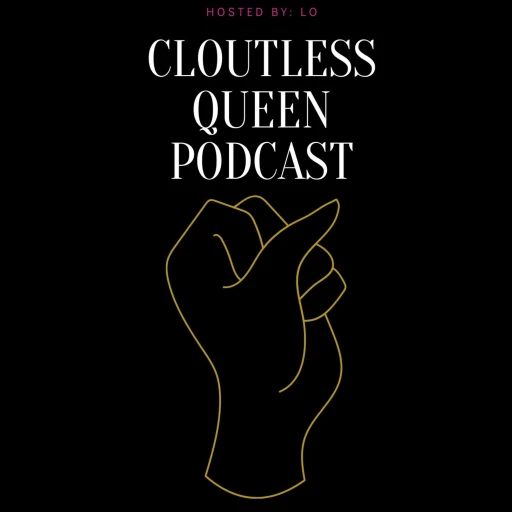 The Cloutless Queen Podcast