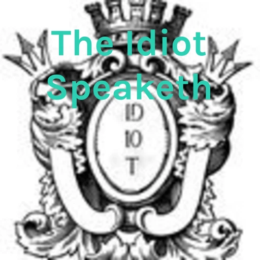 The Idiot Speaketh