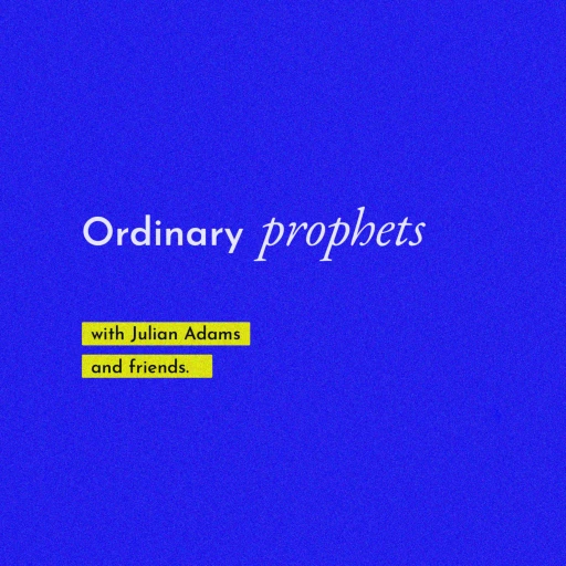 Ordinary Prophets with Julian Adams