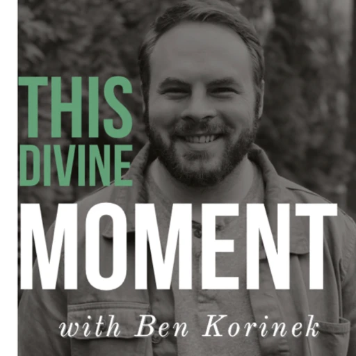 This Divine Moment with Ben Korinek