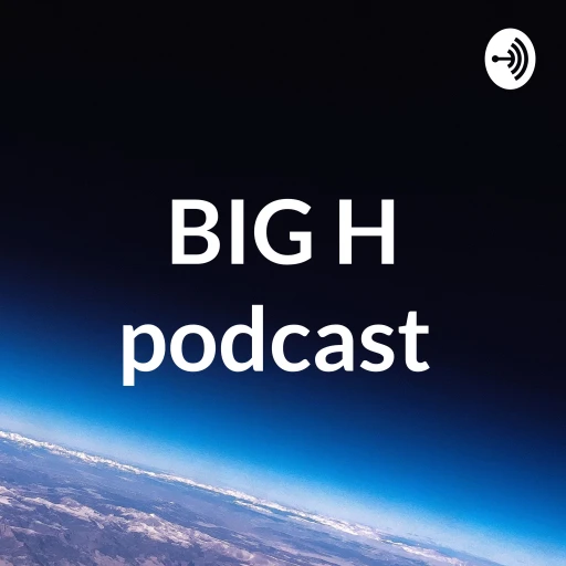 BIG H podcast