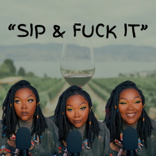 “Sip & Fuck It”