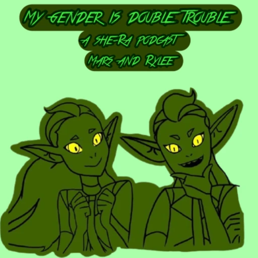 My Gender is Double Trouble: A She-Ra Podcast