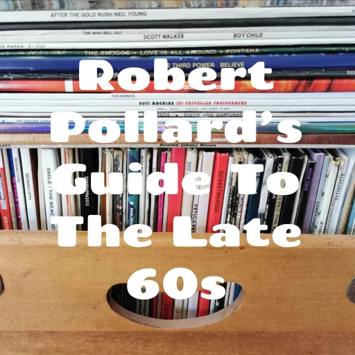 Robert Pollard’s Guide To The Late 60s