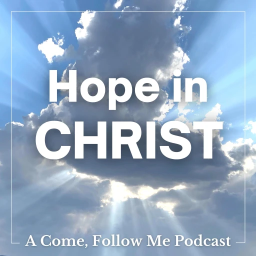 Hope in Christ – A Latter-day Saint Podcast