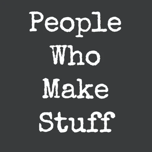 People Who Make Stuff