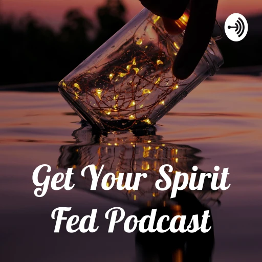 Get Your Spirit Fed Podcast